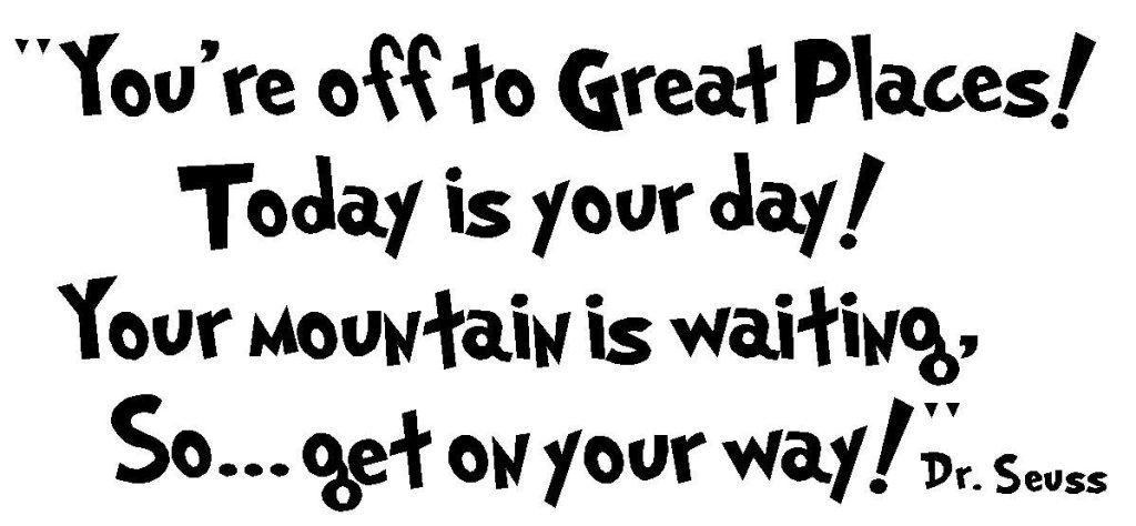 Today is your day! Dr. Seuss quote