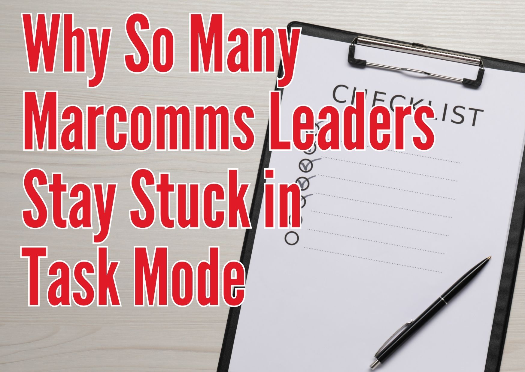 Why So Many Marcomms Leaders Stay Stuck in Task Mode